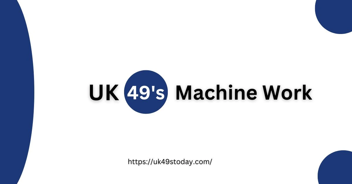 How Does the UK49s Machine Work