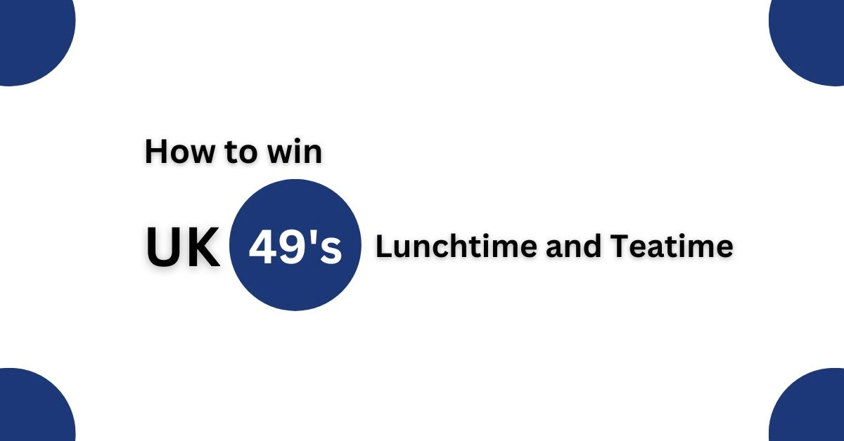 How to win Uk49s lunchtime and teatime